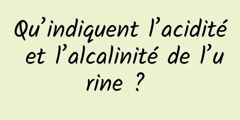 Qu’indiquent l’acidité et l’alcalinité de l’urine ? 