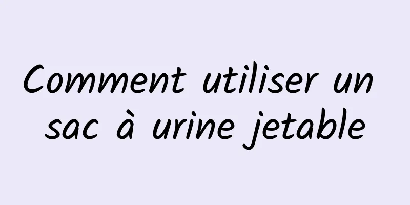 Comment utiliser un sac à urine jetable