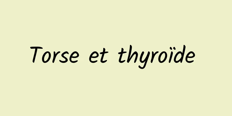 Torse et thyroïde 