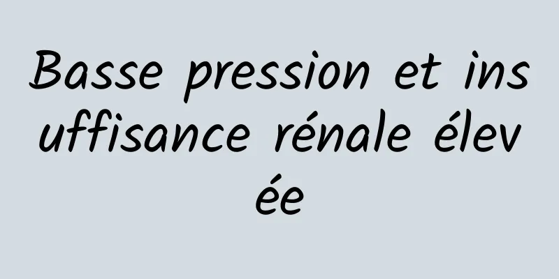 Basse pression et insuffisance rénale élevée