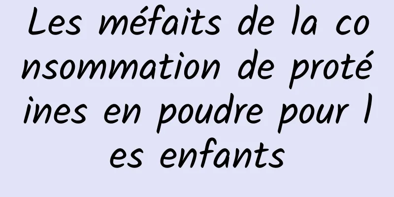 Les méfaits de la consommation de protéines en poudre pour les enfants