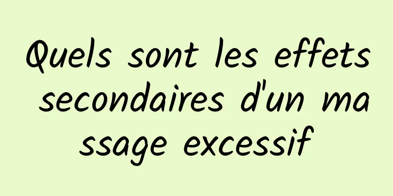 Quels sont les effets secondaires d'un massage excessif