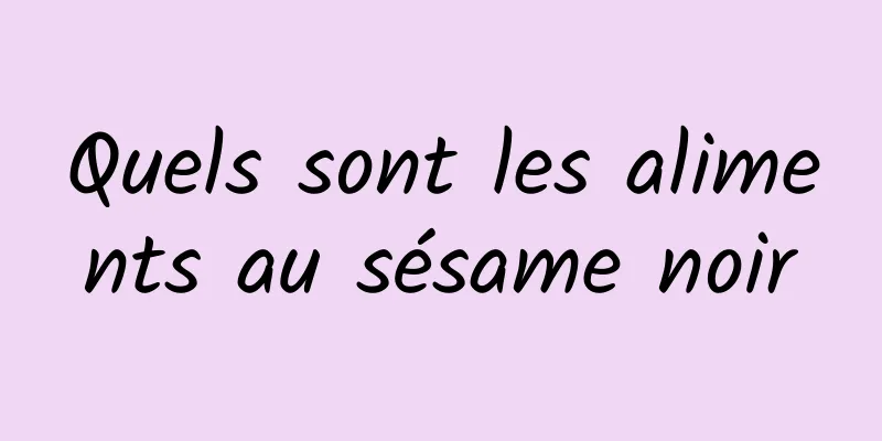 Quels sont les aliments au sésame noir