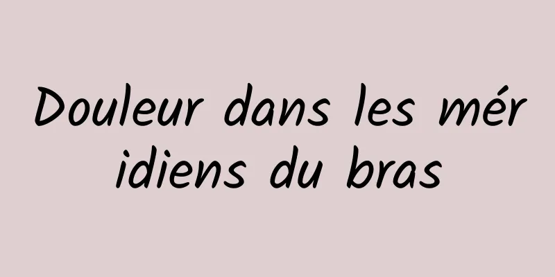 Douleur dans les méridiens du bras