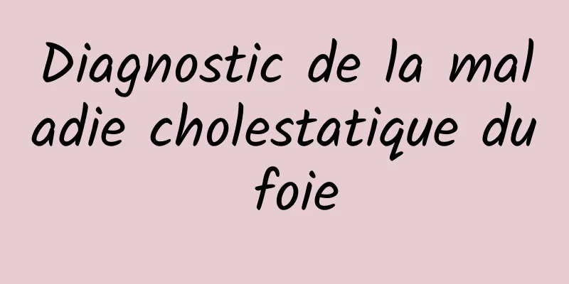 Diagnostic de la maladie cholestatique du foie