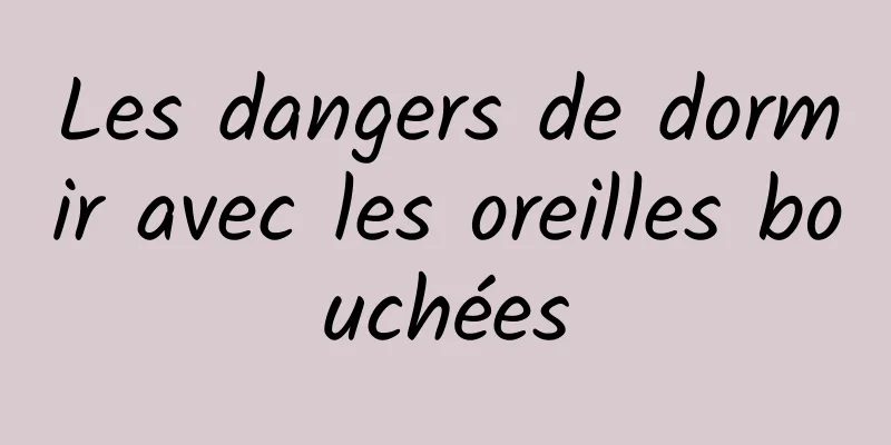 Les dangers de dormir avec les oreilles bouchées