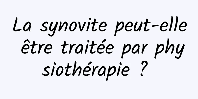 La synovite peut-elle être traitée par physiothérapie ? 