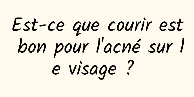 Est-ce que courir est bon pour l'acné sur le visage ? 