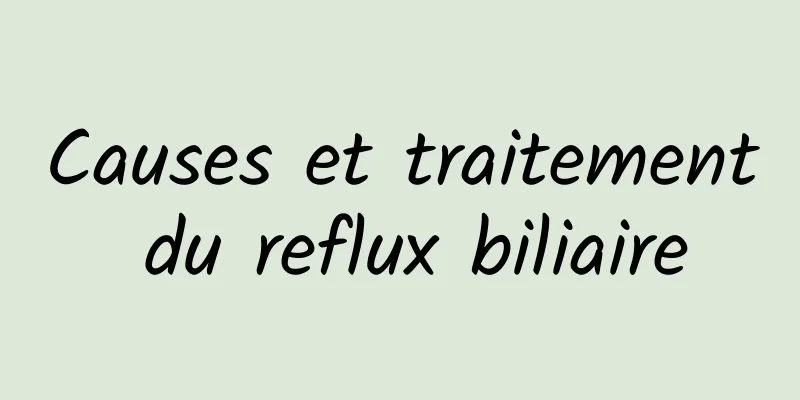 Causes et traitement du reflux biliaire