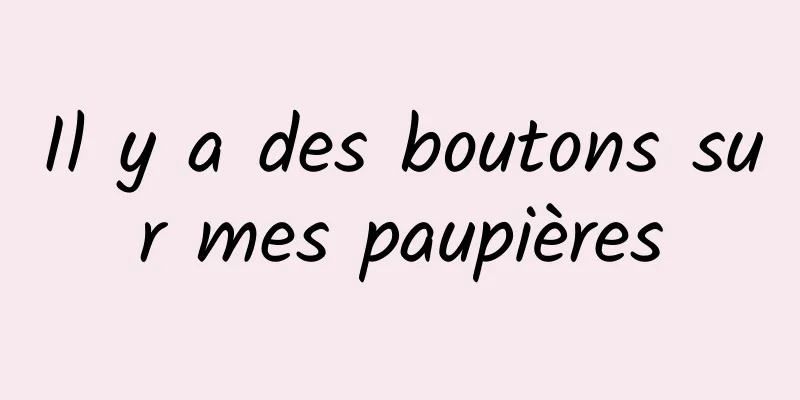 Il y a des boutons sur mes paupières