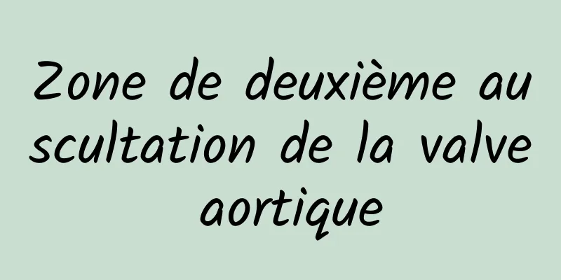 Zone de deuxième auscultation de la valve aortique