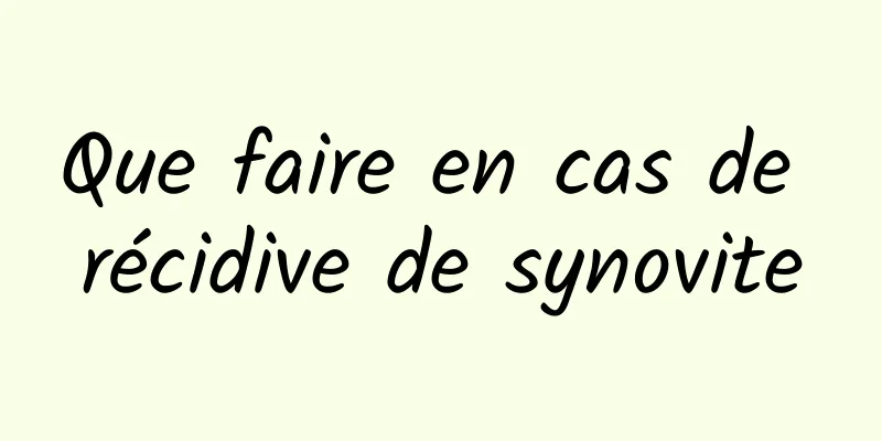 Que faire en cas de récidive de synovite