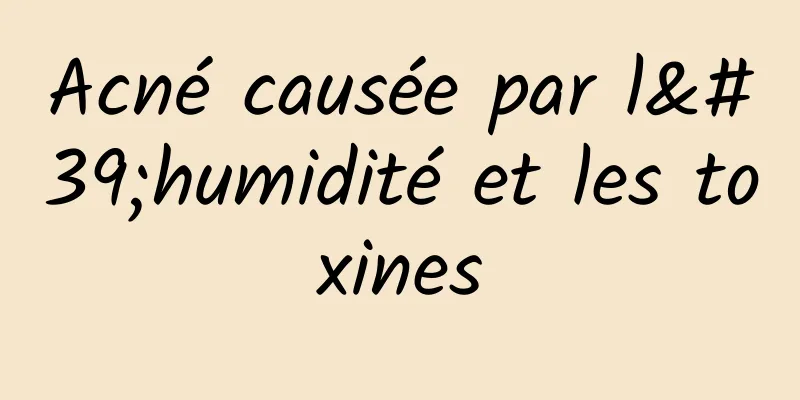 Acné causée par l'humidité et les toxines