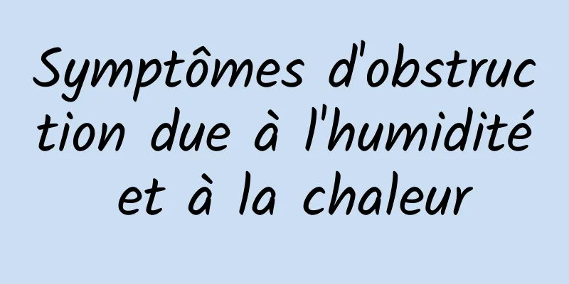 Symptômes d'obstruction due à l'humidité et à la chaleur