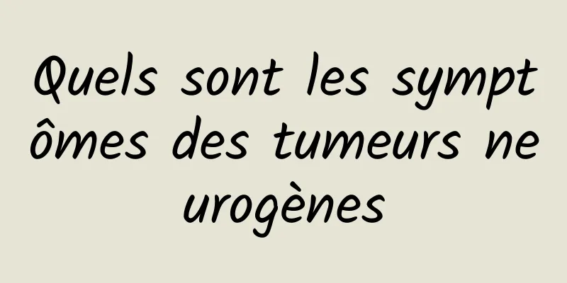 Quels sont les symptômes des tumeurs neurogènes