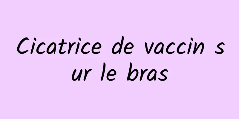 Cicatrice de vaccin sur le bras