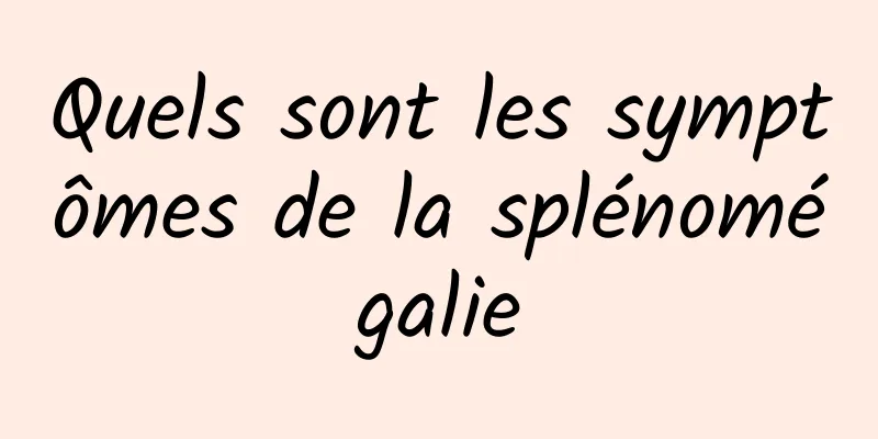 Quels sont les symptômes de la splénomégalie