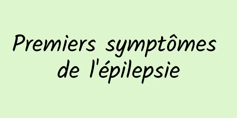 Premiers symptômes de l'épilepsie