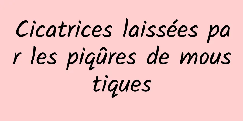 Cicatrices laissées par les piqûres de moustiques