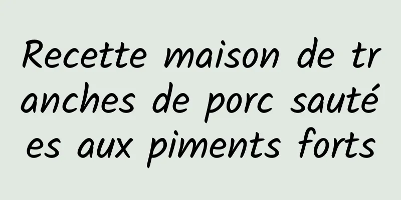 Recette maison de tranches de porc sautées aux piments forts