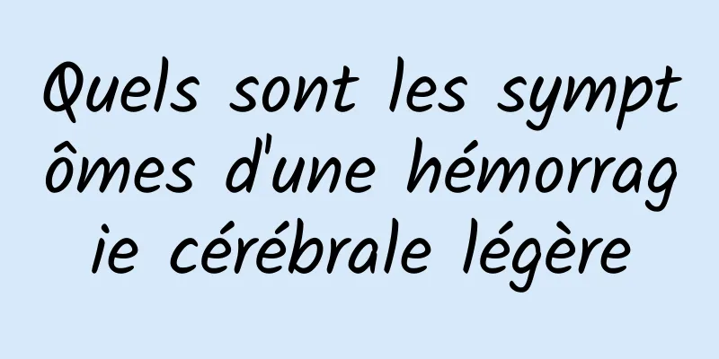 Quels sont les symptômes d'une hémorragie cérébrale légère