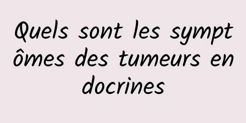 Quels sont les symptômes des tumeurs endocrines