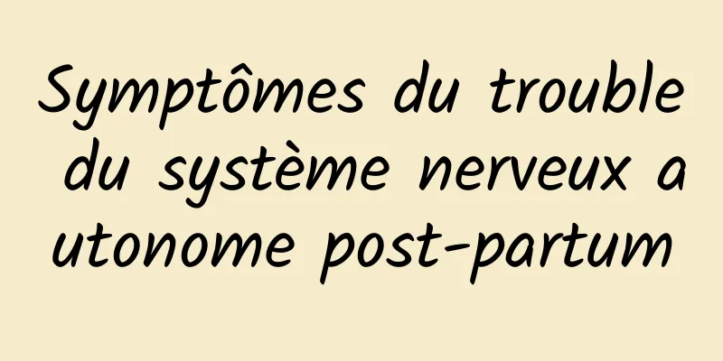 Symptômes du trouble du système nerveux autonome post-partum