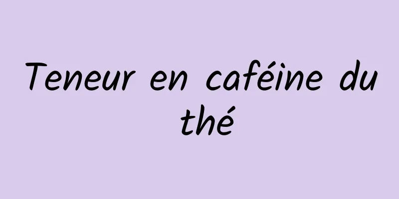 Teneur en caféine du thé