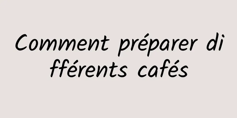 Comment préparer différents cafés