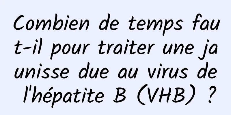 Combien de temps faut-il pour traiter une jaunisse due au virus de l'hépatite B (VHB) ?