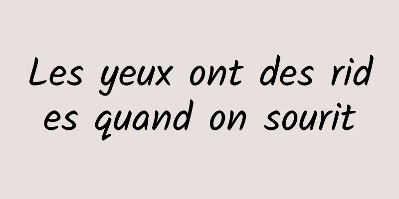 Les yeux ont des rides quand on sourit