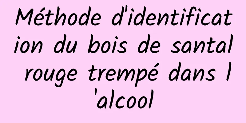 Méthode d'identification du bois de santal rouge trempé dans l'alcool