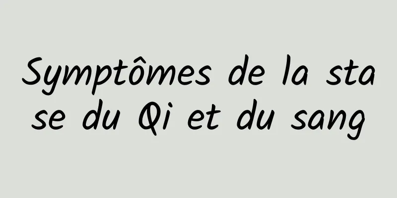 Symptômes de la stase du Qi et du sang