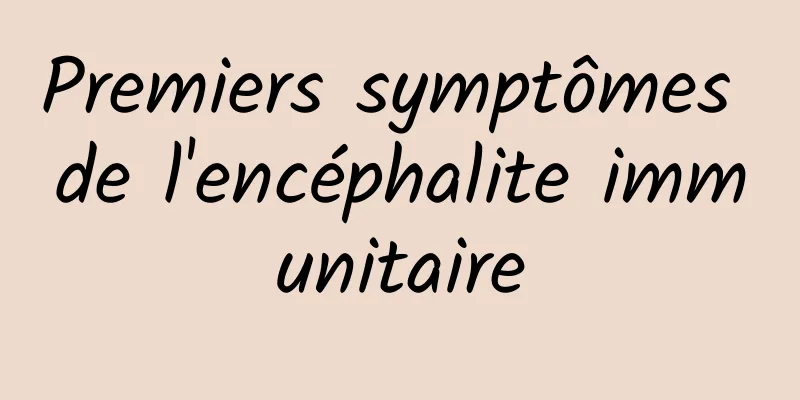 Premiers symptômes de l'encéphalite immunitaire