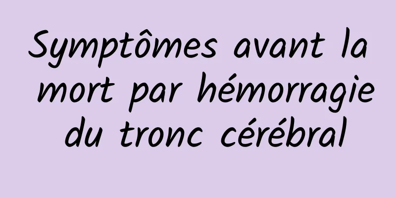 Symptômes avant la mort par hémorragie du tronc cérébral