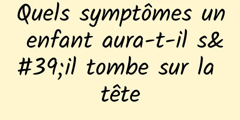 Quels symptômes un enfant aura-t-il s'il tombe sur la tête