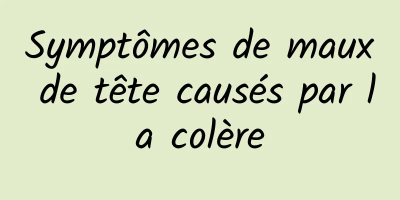 Symptômes de maux de tête causés par la colère