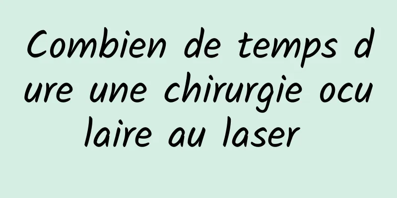 Combien de temps dure une chirurgie oculaire au laser 