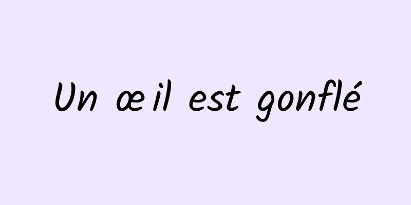 Un œil est gonflé