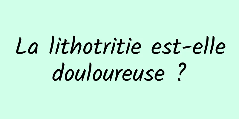 La lithotritie est-elle douloureuse ? 