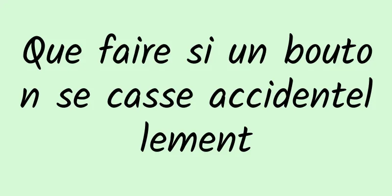 Que faire si un bouton se casse accidentellement