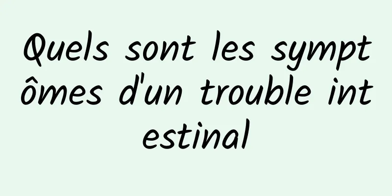 Quels sont les symptômes d'un trouble intestinal