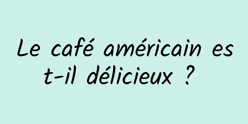 Le café américain est-il délicieux ? 