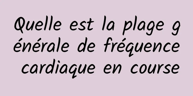 Quelle est la plage générale de fréquence cardiaque en course