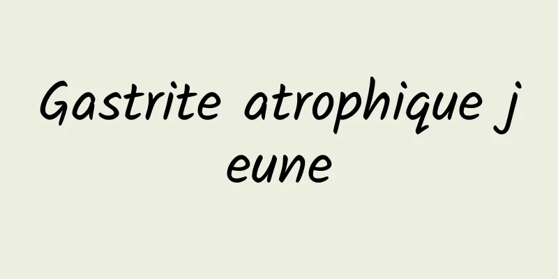 Gastrite atrophique jeune