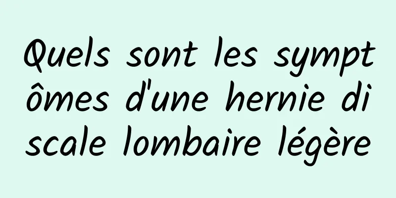 Quels sont les symptômes d'une hernie discale lombaire légère