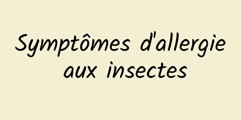 Symptômes d'allergie aux insectes