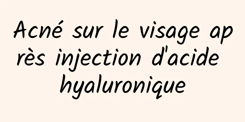 Acné sur le visage après injection d'acide hyaluronique