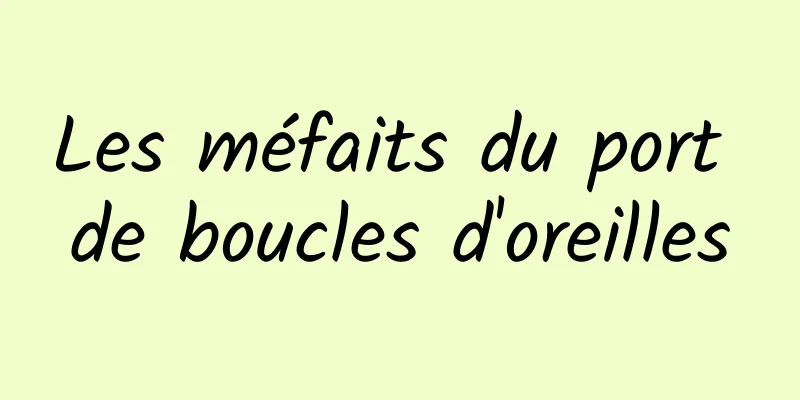 Les méfaits du port de boucles d'oreilles