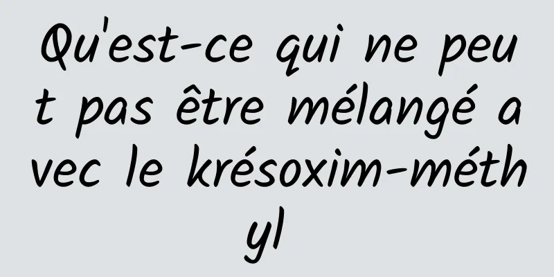 Qu'est-ce qui ne peut pas être mélangé avec le krésoxim-méthyl 